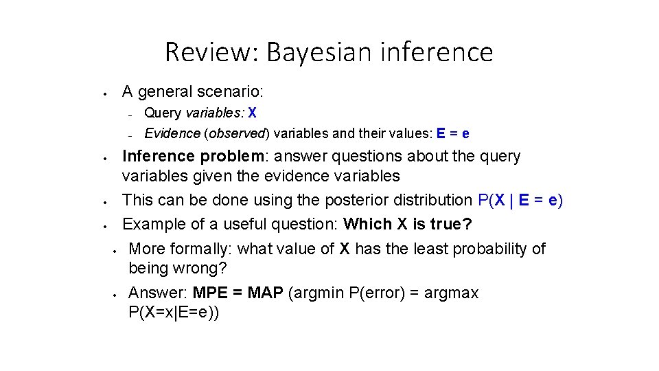 Review: Bayesian inference A general scenario: Query variables: X Evidence (observed) variables and their