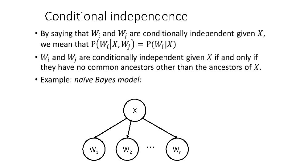 Conditional independence • X W 1 W 2 … Wn 