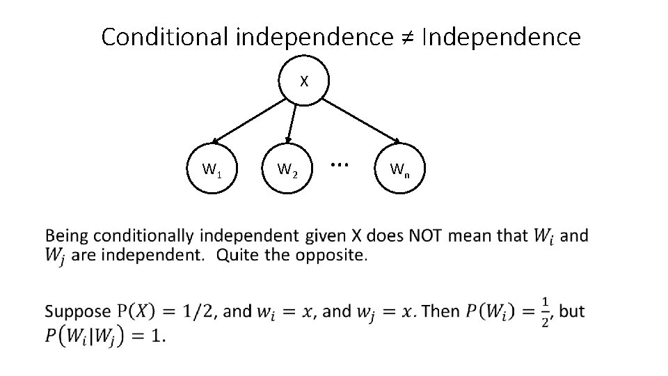 Conditional independence ≠ Independence X W 1 • W 2 … Wn 