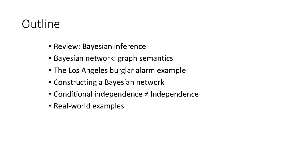Outline • Review: Bayesian inference • Bayesian network: graph semantics • The Los Angeles