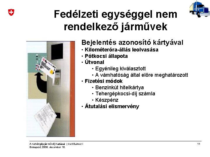 Fedélzeti egységgel nem rendelkező járművek Bejelentés azonosító kártyával • Kilométeróra-állás leolvasása • Pótkocsi állapota