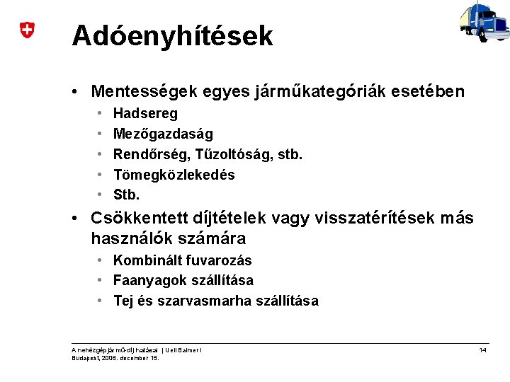 Adóenyhítések • Mentességek egyes járműkategóriák esetében • • • Hadsereg Mezőgazdaság Rendőrség, Tűzoltóság, stb.