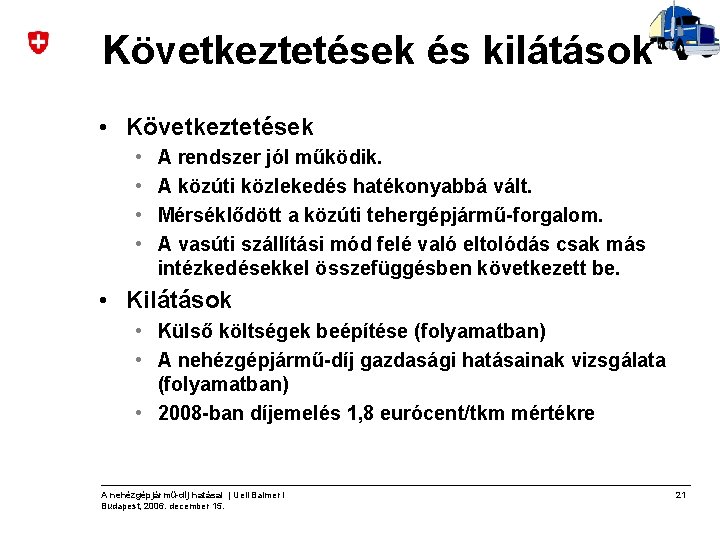 Következtetések és kilátások • Következtetések • • A rendszer jól működik. A közúti közlekedés