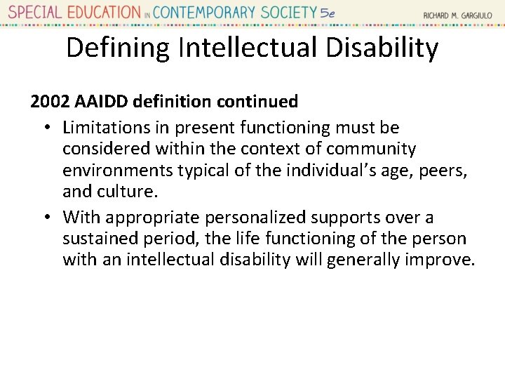 Defining Intellectual Disability 2002 AAIDD definition continued • Limitations in present functioning must be