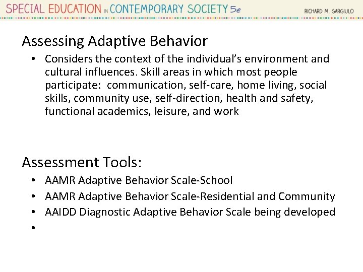 Assessing Adaptive Behavior • Considers the context of the individual’s environment and cultural influences.