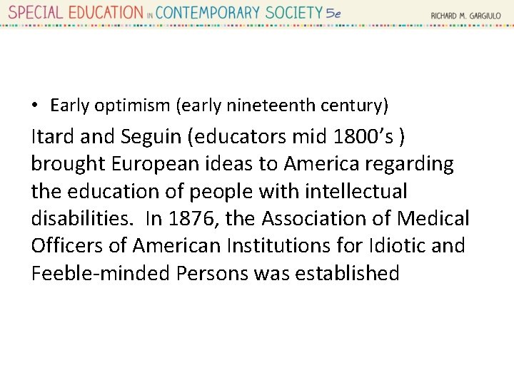  • Early optimism (early nineteenth century) Itard and Seguin (educators mid 1800’s )