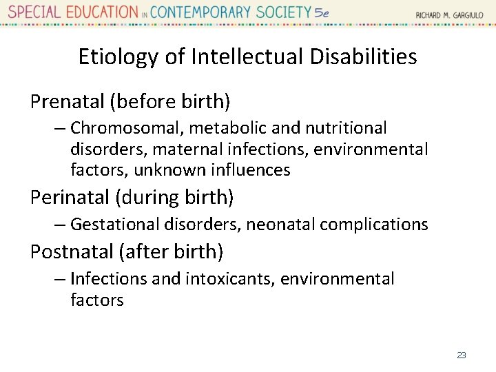 Etiology of Intellectual Disabilities Prenatal (before birth) – Chromosomal, metabolic and nutritional disorders, maternal