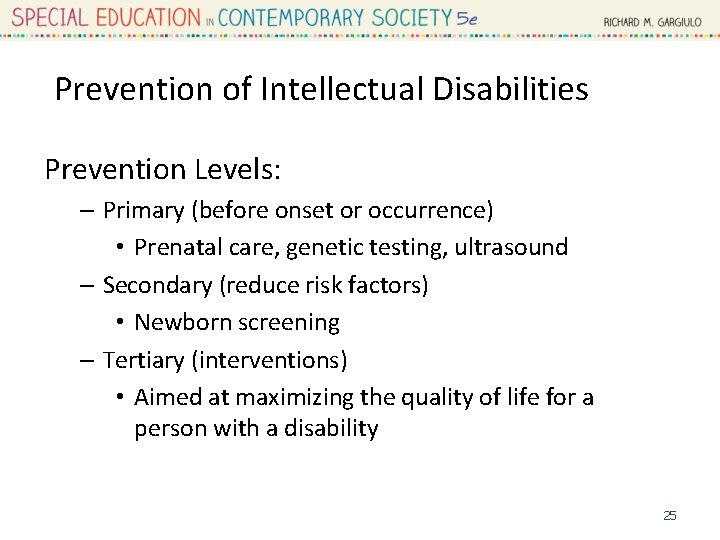 Prevention of Intellectual Disabilities Prevention Levels: – Primary (before onset or occurrence) • Prenatal