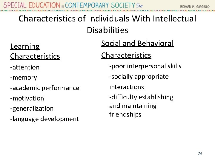Characteristics of Individuals With Intellectual Disabilities Learning Characteristics -attention -memory -academic performance -motivation -generalization