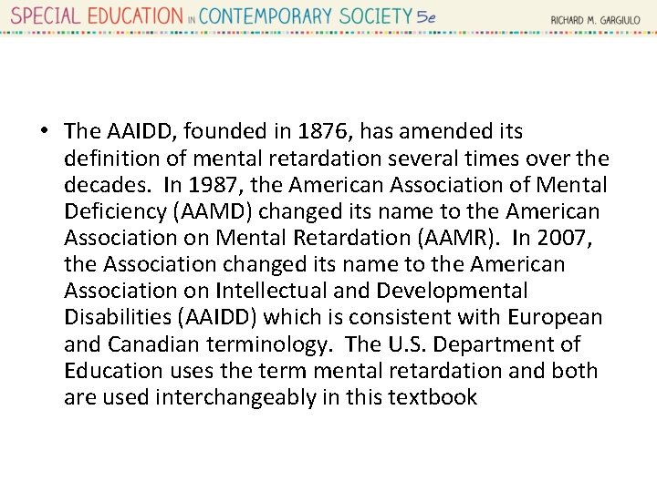  • The AAIDD, founded in 1876, has amended its definition of mental retardation
