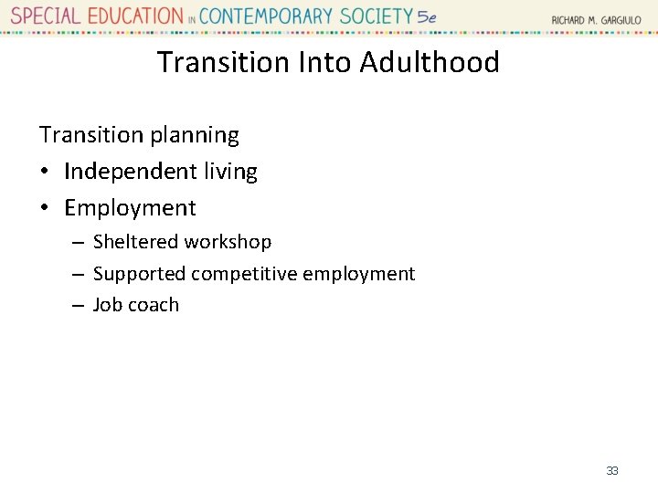 Transition Into Adulthood Transition planning • Independent living • Employment – Sheltered workshop –