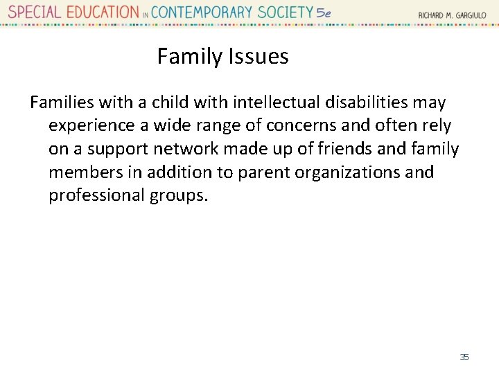 Family Issues Families with a child with intellectual disabilities may experience a wide range