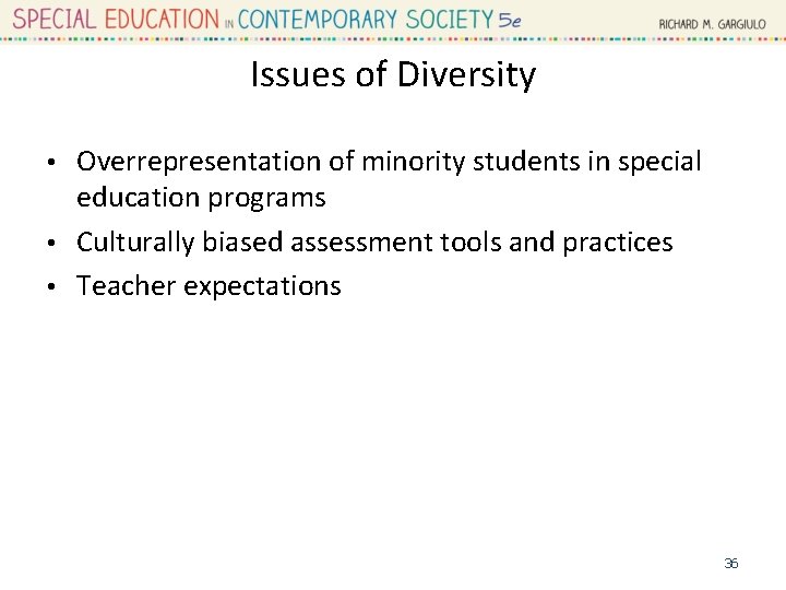Issues of Diversity Overrepresentation of minority students in special education programs • Culturally biased
