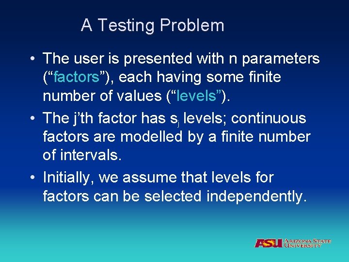A Testing Problem • The user is presented with n parameters (“factors”), each having