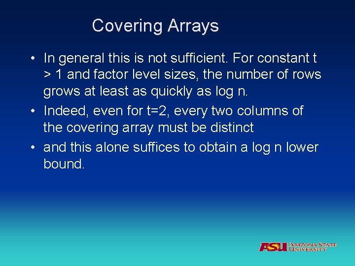 Covering Arrays • In general this is not sufficient. For constant t > 1