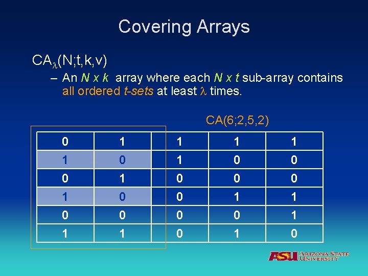 Covering Arrays CA (N; t, k, v) – An N x k array where