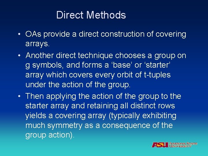 Direct Methods • OAs provide a direct construction of covering arrays. • Another direct