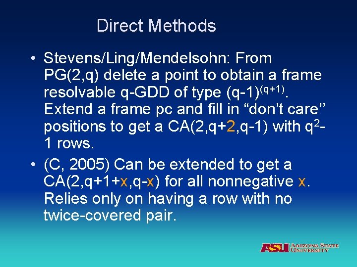 Direct Methods • Stevens/Ling/Mendelsohn: From PG(2, q) delete a point to obtain a frame