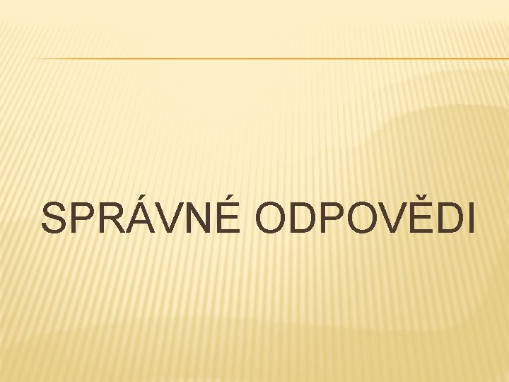 SPRÁVNÉ ODPOVĚDI 