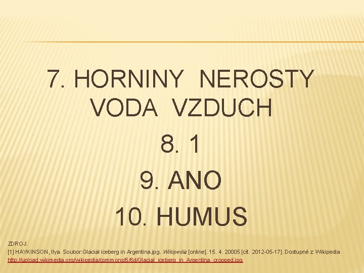 7. HORNINY NEROSTY VODA VZDUCH 8. 1 9. ANO 10. HUMUS ZDROJ: [1] HAYKINSON,