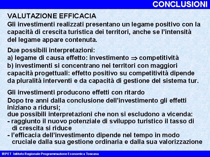 CONCLUSIONI VALUTAZIONE EFFICACIA Gli investimenti realizzati presentano un legame positivo con la capacità di