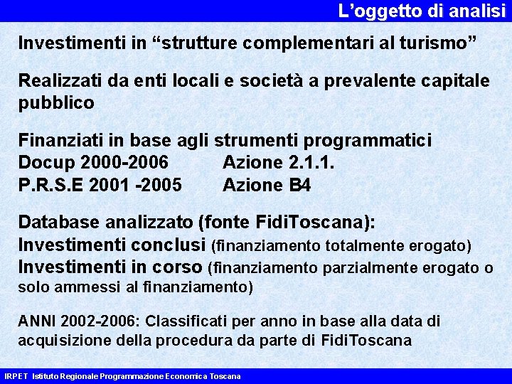 L’oggetto di analisi Investimenti in “strutture complementari al turismo” Realizzati da enti locali e