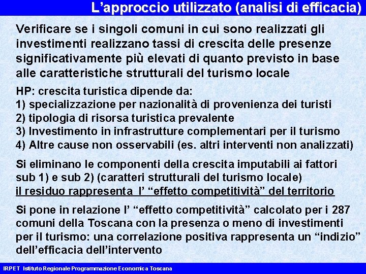 L’approccio utilizzato (analisi di efficacia) Verificare se i singoli comuni in cui sono realizzati