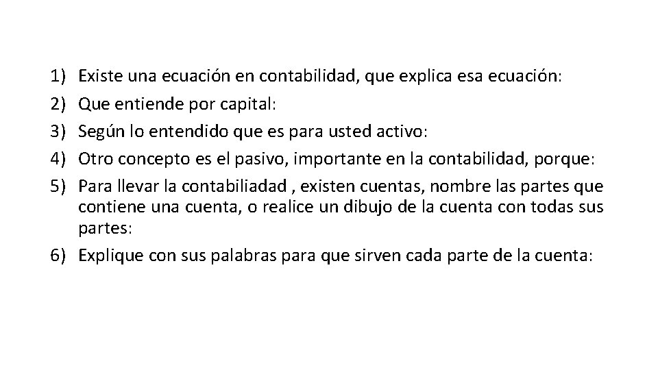 1) 2) 3) 4) 5) Existe una ecuación en contabilidad, que explica esa ecuación: