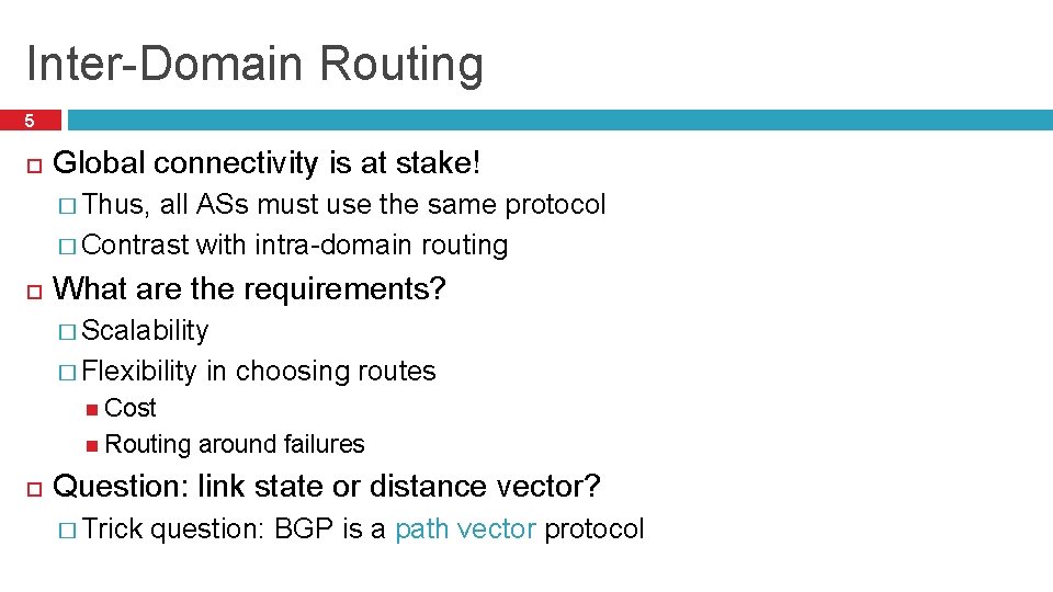 Inter-Domain Routing 5 Global connectivity is at stake! � Thus, all ASs must use