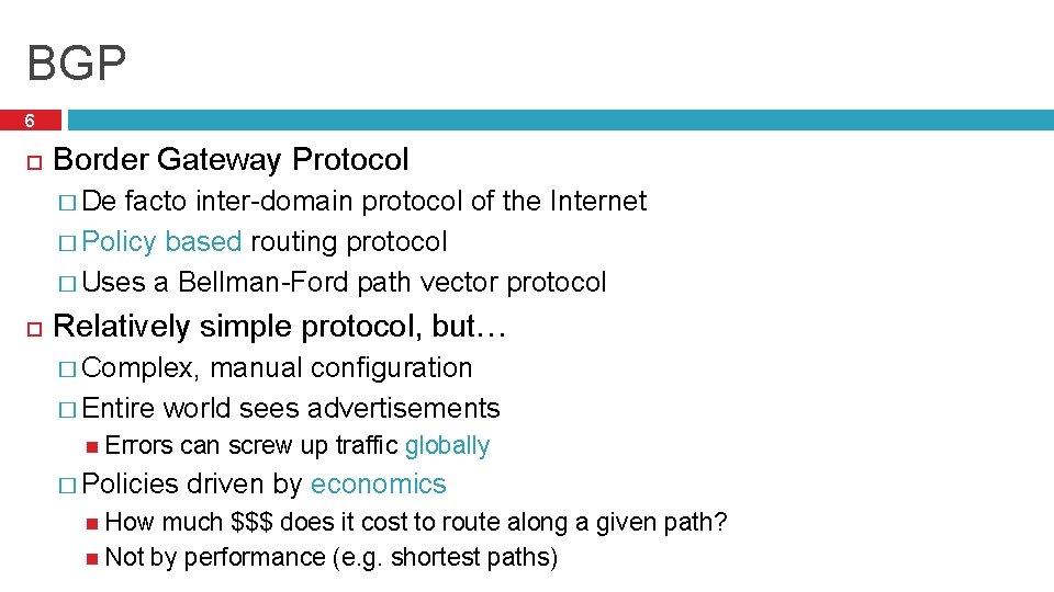 BGP 6 Border Gateway Protocol � De facto inter-domain protocol of the Internet �