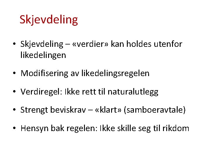 Skjevdeling • Skjevdeling – «verdier» kan holdes utenfor likedelingen • Modifisering av likedelingsregelen •