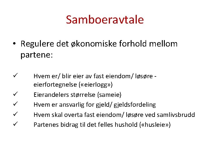 Samboeravtale • Regulere det økonomiske forhold mellom partene: ü ü ü Hvem er/ blir