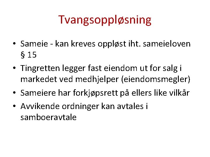 Tvangsoppløsning • Sameie - kan kreves oppløst iht. sameieloven § 15 • Tingretten legger