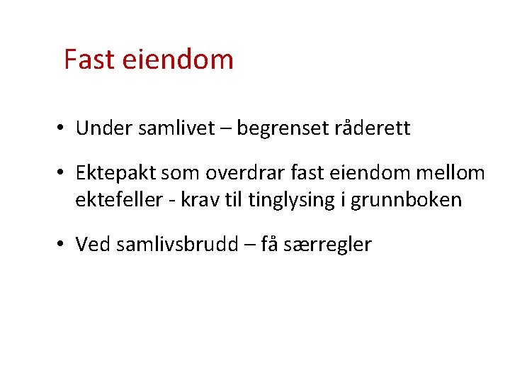 Fast eiendom • Under samlivet – begrenset råderett • Ektepakt som overdrar fast eiendom