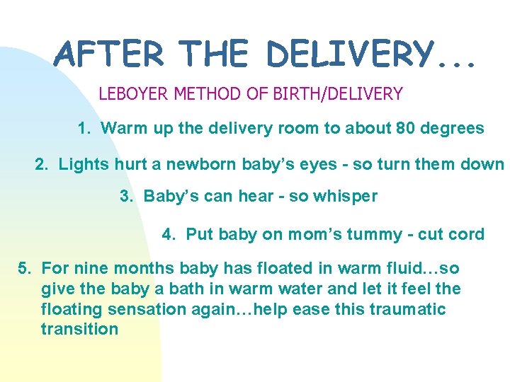 AFTER THE DELIVERY. . . LEBOYER METHOD OF BIRTH/DELIVERY 1. Warm up the delivery