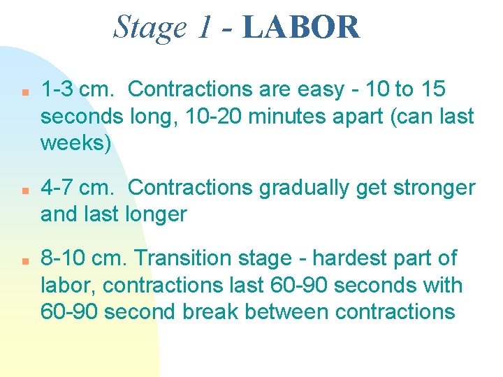 Stage 1 - LABOR n n n 1 -3 cm. Contractions are easy -