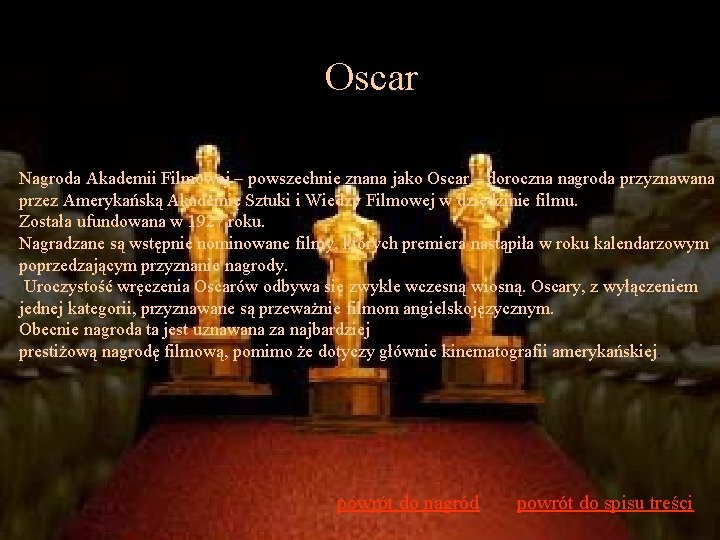 Oscar Nagroda Akademii Filmowej – powszechnie znana jako Oscar – doroczna nagroda przyznawana przez