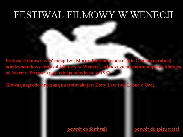 FESTIWAL FILMOWY W WENECJI Festiwal Filmowy w Wenecji (wł. Mostra Internazionale d'Arte Cinematografica) międzynarodowy
