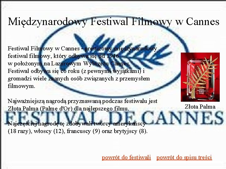 Międzynarodowy Festiwal Filmowy w Cannes - prestiżowy międzynarodowy festiwal filmowy, który odbywa się od