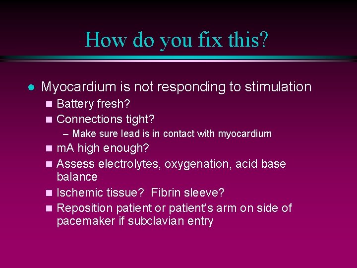 How do you fix this? l Myocardium is not responding to stimulation Battery fresh?