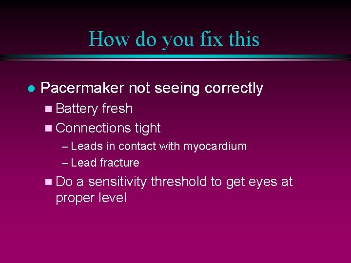 How do you fix this l Pacermaker not seeing correctly n Battery fresh n