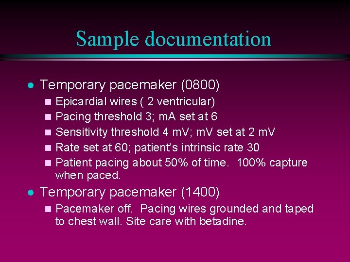 Sample documentation l Temporary pacemaker (0800) n n n l Epicardial wires ( 2