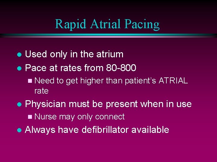 Rapid Atrial Pacing Used only in the atrium l Pace at rates from 80