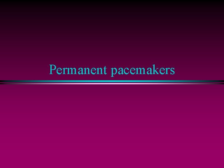 Permanent pacemakers 