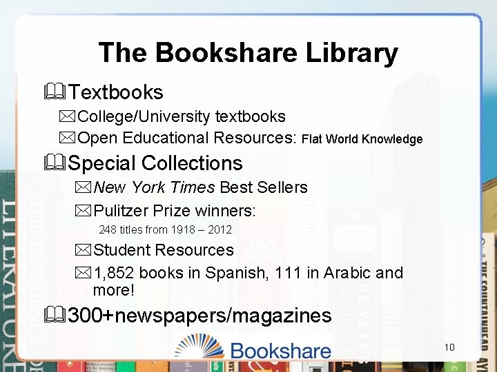 The Bookshare Library &Textbooks *College/University textbooks *Open Educational Resources: Flat World Knowledge &Special Collections