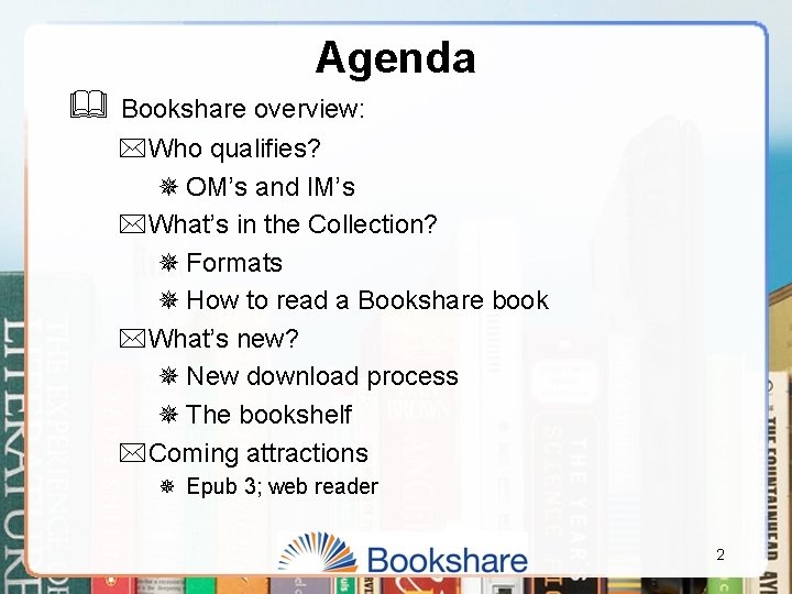 Agenda & Bookshare overview: *Who qualifies? ¯ OM’s and IM’s *What’s in the Collection?