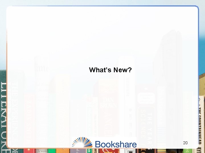 What’s New? 20 