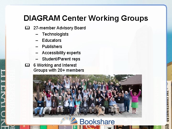 DIAGRAM Center Working Groups & 27 -member Advisory Board – Technologists – Educators –