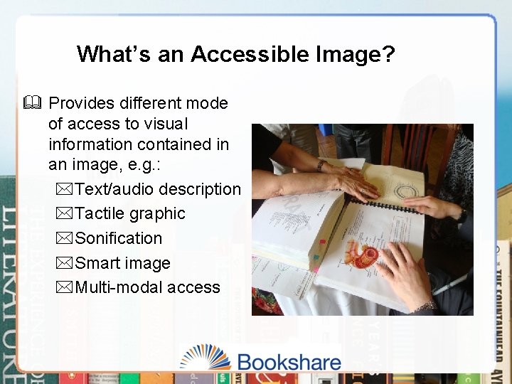 What’s an Accessible Image? & Provides different mode of access to visual information contained