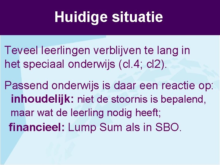 Huidige situatie Teveel leerlingen verblijven te lang in het speciaal onderwijs (cl. 4; cl